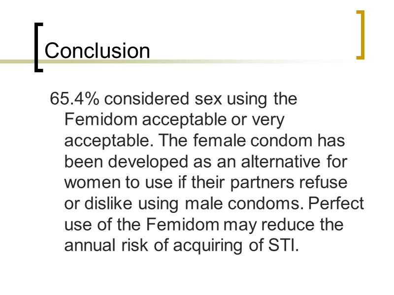 Conclusion  65.4% considered sex using the Femidom acceptable or very acceptable. The female